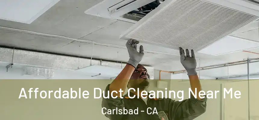  Affordable Duct Cleaning Near Me Carlsbad - CA