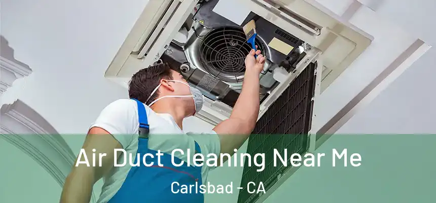 Air Duct Cleaning Near Me Carlsbad - CA