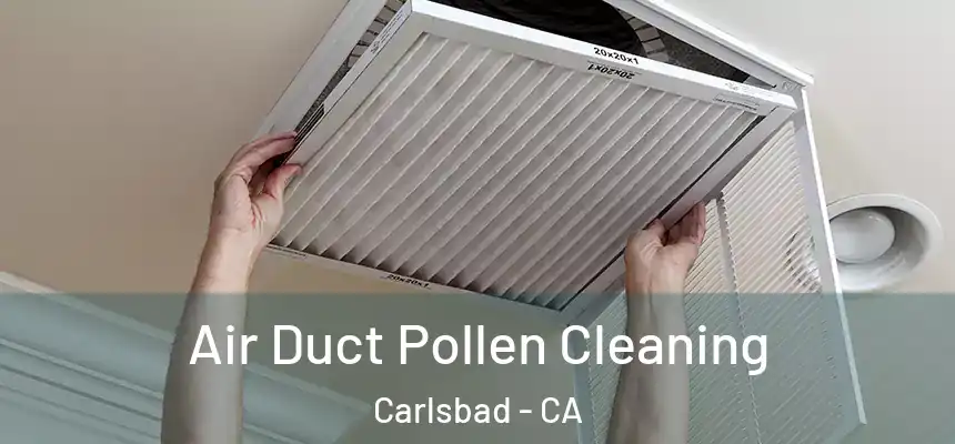 Air Duct Pollen Cleaning Carlsbad - CA