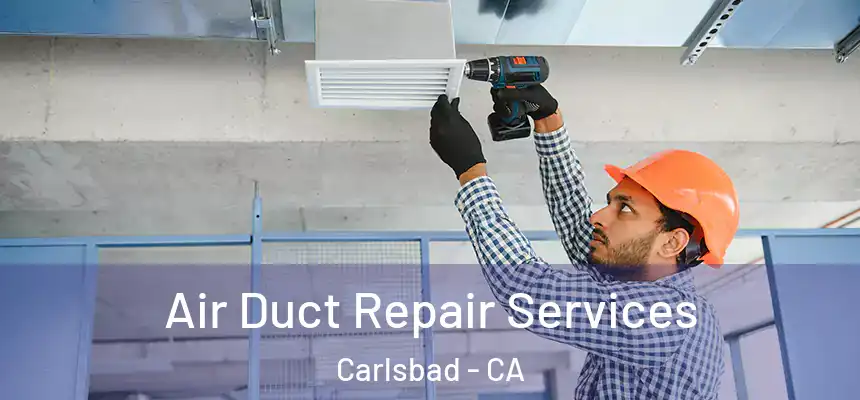  Air Duct Repair Services Carlsbad - CA