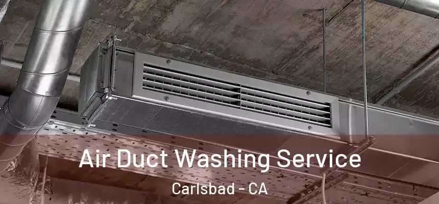 Air Duct Washing Service Carlsbad - CA
