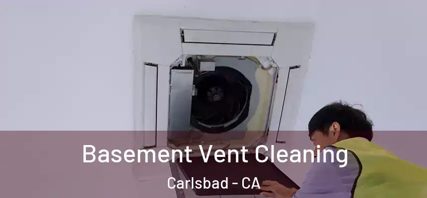 Basement Vent Cleaning Carlsbad - CA