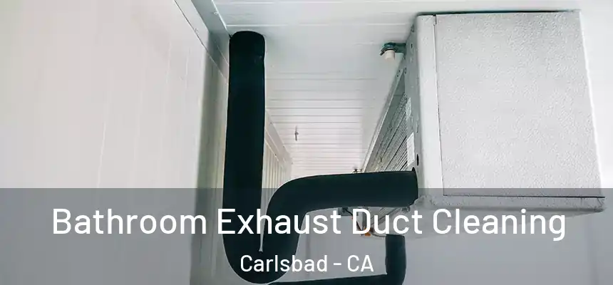  Bathroom Exhaust Duct Cleaning Carlsbad - CA