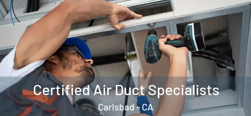  Certified Air Duct Specialists Carlsbad - CA