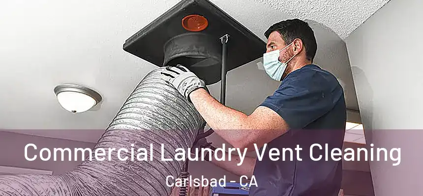  Commercial Laundry Vent Cleaning Carlsbad - CA