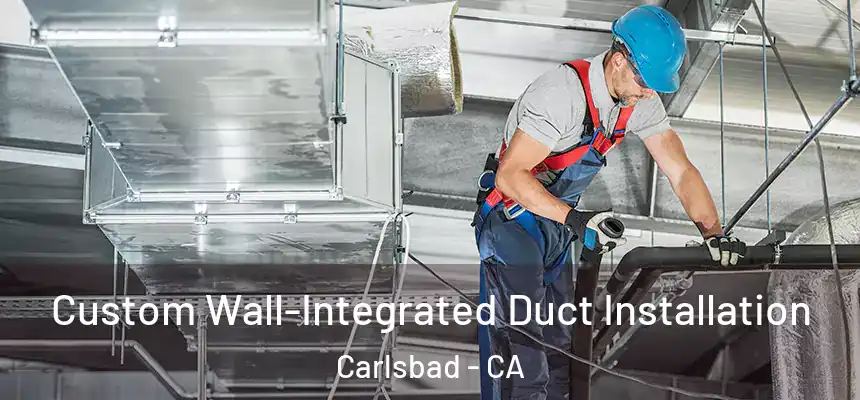 Custom Wall-Integrated Duct Installation Carlsbad - CA
