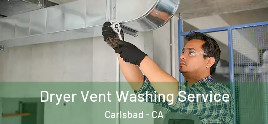  Dryer Vent Washing Service Carlsbad - CA