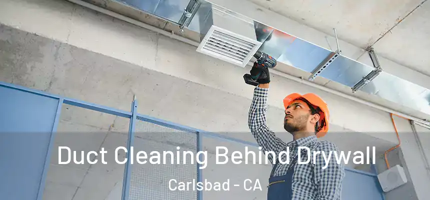  Duct Cleaning Behind Drywall Carlsbad - CA