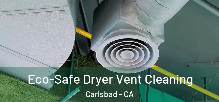  Eco-Safe Dryer Vent Cleaning Carlsbad - CA