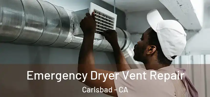 Emergency Dryer Vent Repair Carlsbad - CA