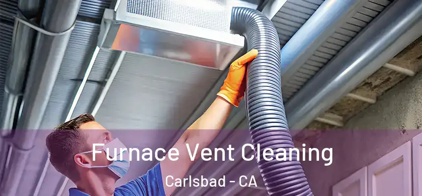  Furnace Vent Cleaning Carlsbad - CA