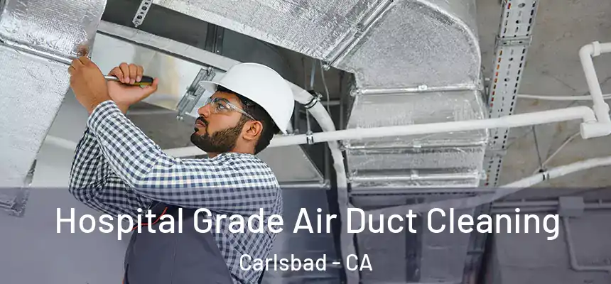  Hospital Grade Air Duct Cleaning Carlsbad - CA