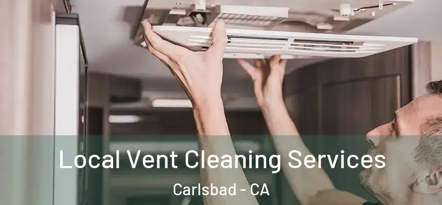 Local Vent Cleaning Services Carlsbad - CA