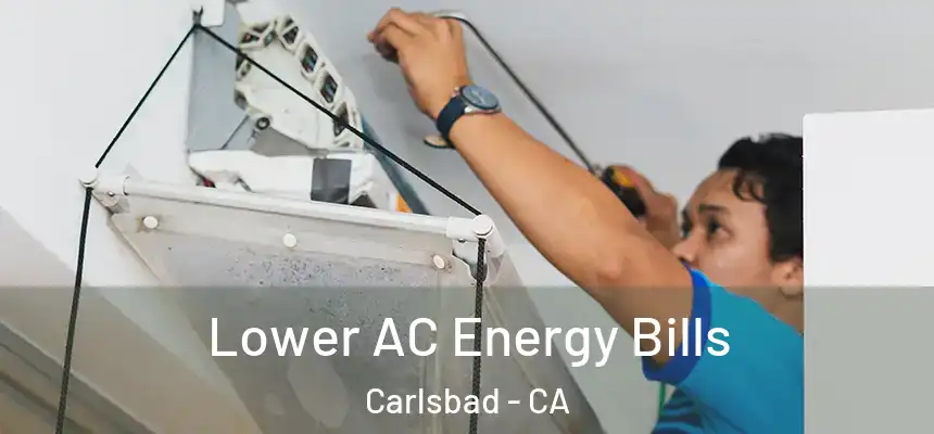  Lower AC Energy Bills Carlsbad - CA