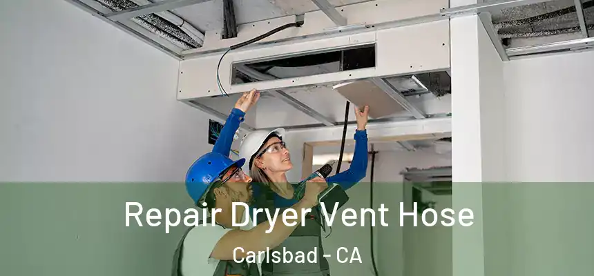  Repair Dryer Vent Hose Carlsbad - CA