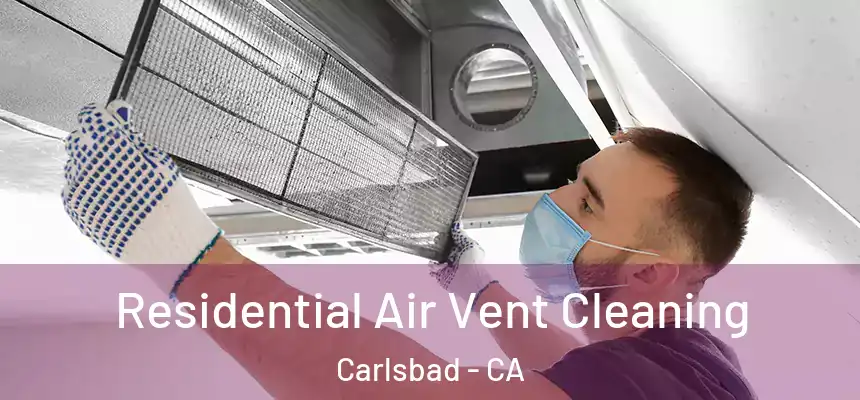 Residential Air Vent Cleaning Carlsbad - CA