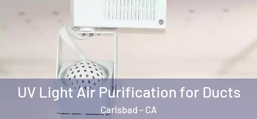  UV Light Air Purification for Ducts Carlsbad - CA