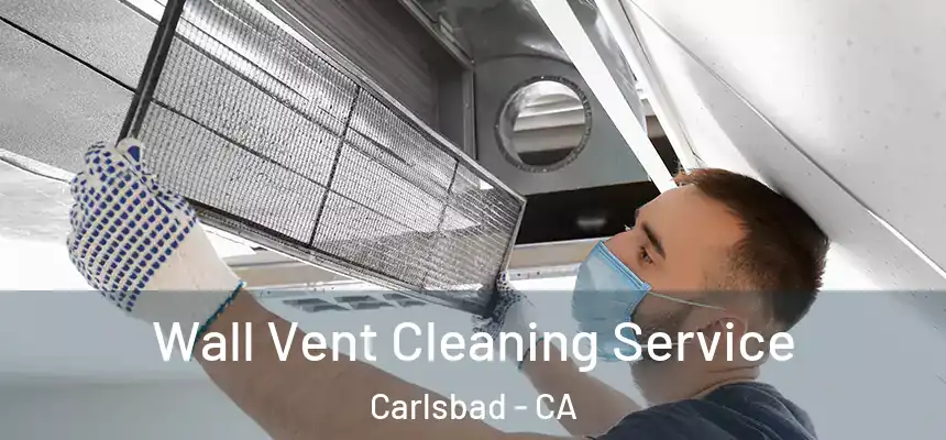  Wall Vent Cleaning Service Carlsbad - CA